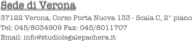 Sede di Verona
37122 Verona, Corso Porta Nuova 133 - Scala C, 2° piano
Tel: 045/8034909 Fax: 045/8011707
Email: info@studiolegalepachera.it